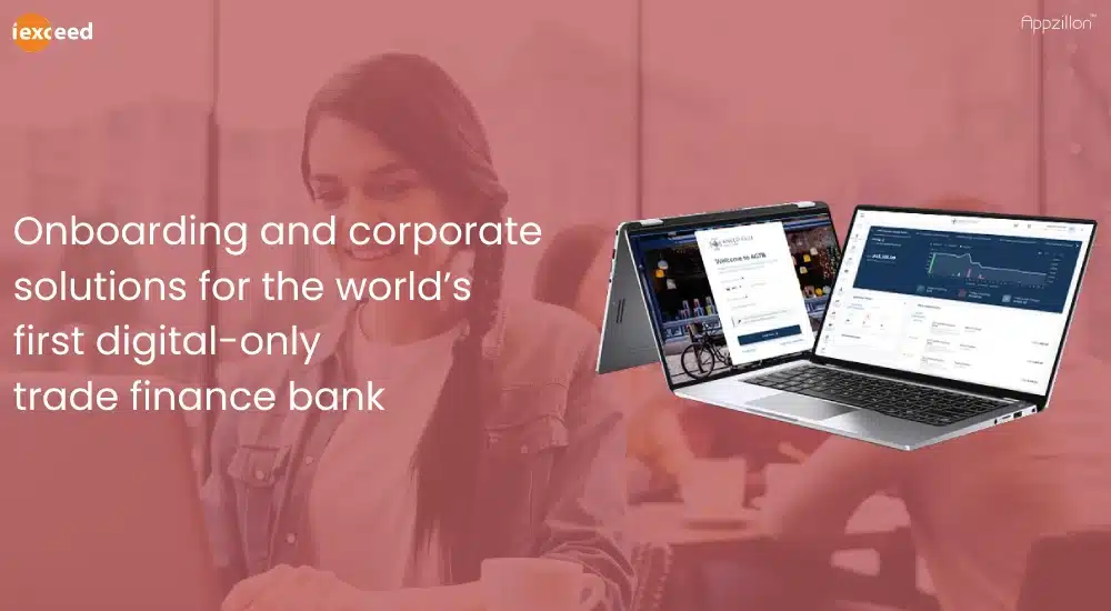 Digital Onboarding & Corporate Banking Solution Powered by Appzillon for a Digital Only Trade Finance Bank